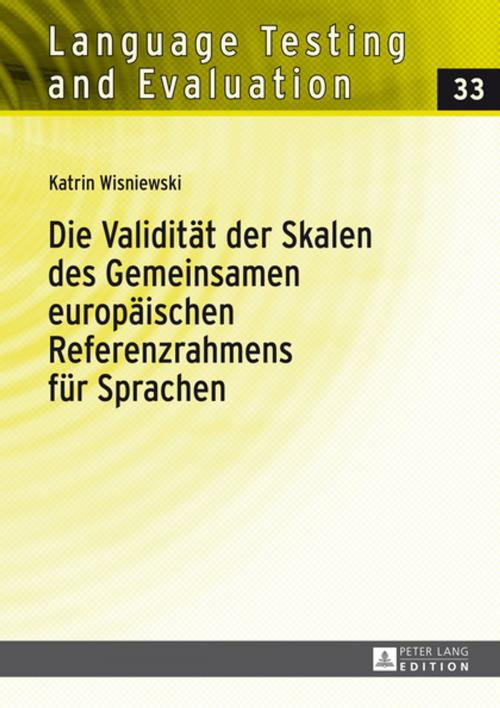 Cover of the book Die Validitaet der Skalen des Gemeinsamen europaeischen Referenzrahmens fuer Sprachen by Katrin Wisniewski, Peter Lang