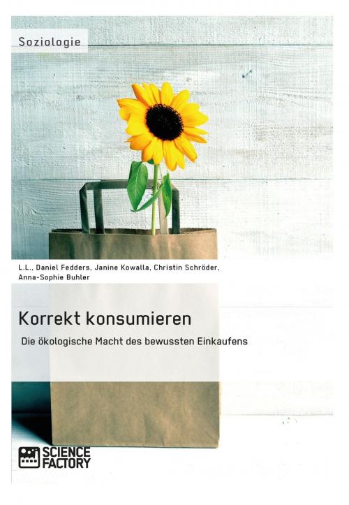 Cover of the book Korrekt konsumieren. Die ökologische Macht des bewussten Einkaufens by Christin Löffler, Daniel Fedders, L., Anna-Sophie Buhler, Janine Kowalla, Science Factory