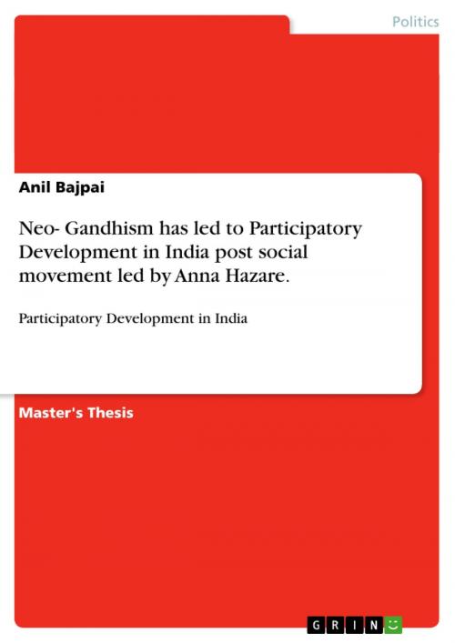 Cover of the book Neo- Gandhism has led to Participatory Development in India post social movement led by Anna Hazare. by Anil Bajpai, GRIN Verlag