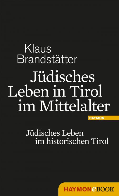 Cover of the book Jüdisches Leben in Tirol im Mittelalter by Klaus Brandstätter, Haymon Verlag