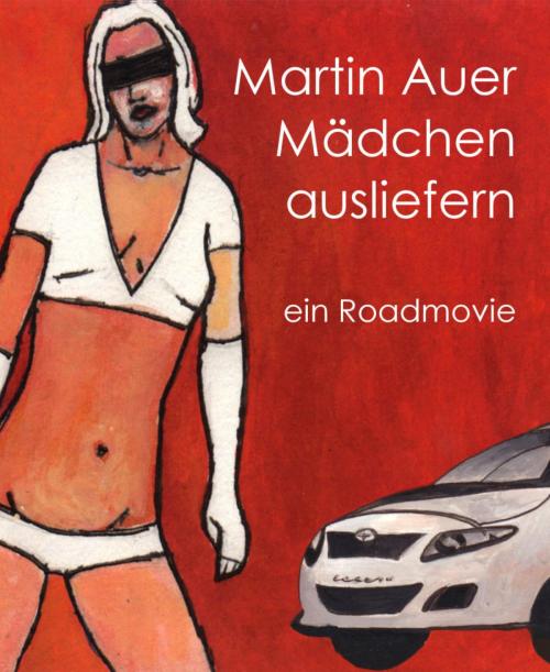 Cover of the book Mädchen ausliefern by Martin Auer, BookRix