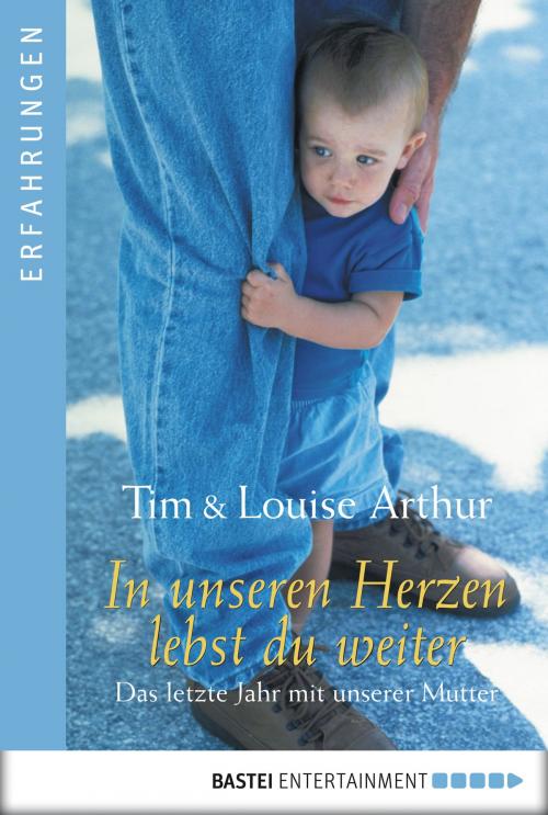 Cover of the book In unseren Herzen lebst du weiter by Louise Arthur, Tim Arthur, Bastei Entertainment