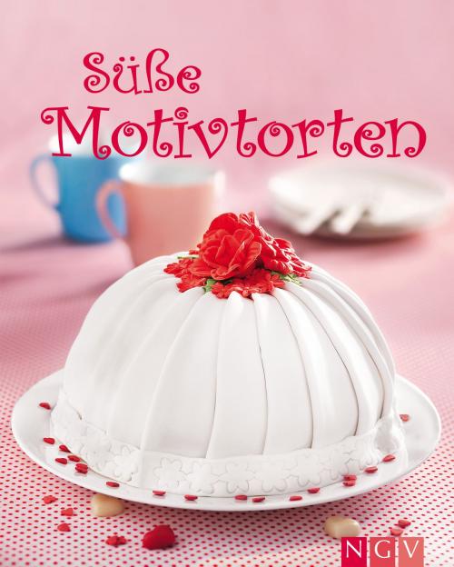 Cover of the book Süße Motivtorten by , Naumann & Göbel Verlag