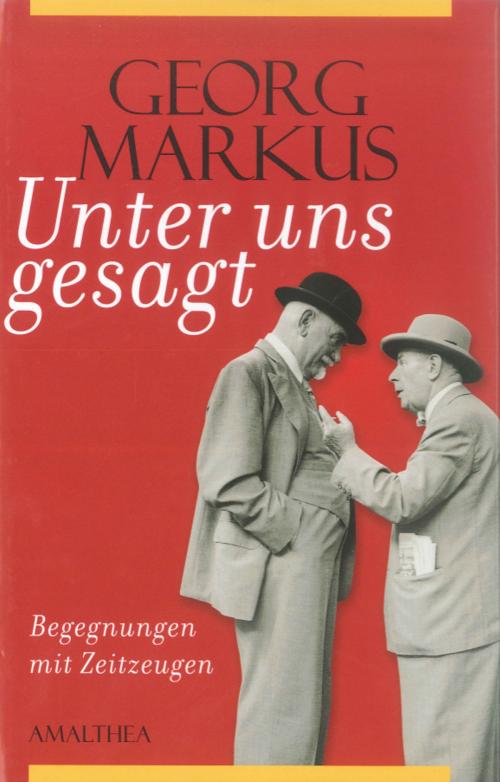 Cover of the book Unter uns gesagt by Georg Markus, Amalthea Signum Verlag