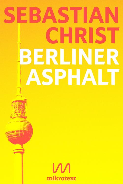 Cover of the book Berliner Asphalt by Sebastian Christ, mikrotext