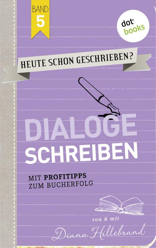 Cover of the book HEUTE SCHON GESCHRIEBEN? - Band 5: Dialoge schreiben by Diana Hillebrand, dotbooks GmbH