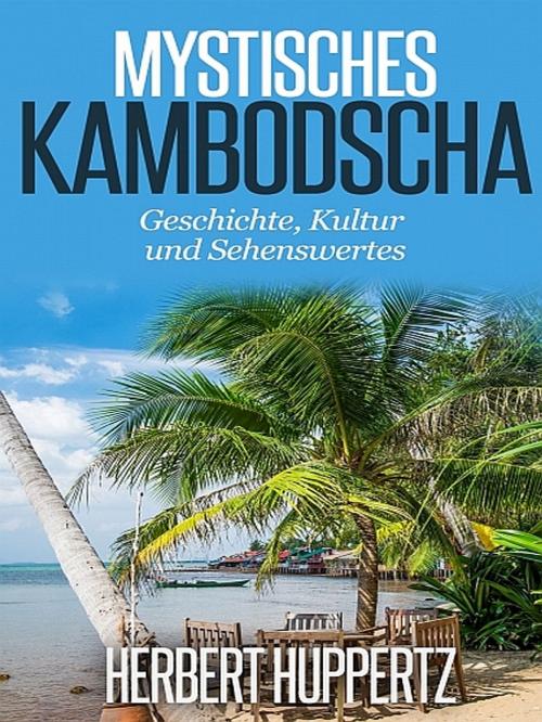 Cover of the book Mystisches Kambodscha by Herbert Huppertz, XinXii-GD Publishing