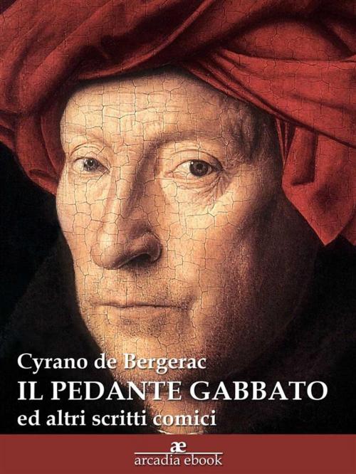 Cover of the book Il pedante gabbato (ed altri scritti comici) by Cyrano De Bergerac, Cyrano De Bergerac