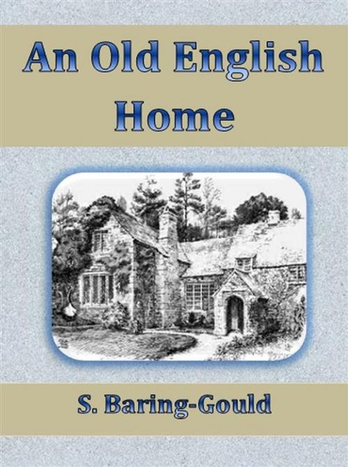 Cover of the book An Old English Home by S. Baring-gould, S. Baring-gould