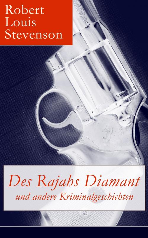 Cover of the book Des Rajahs Diamant und andere Kriminalgeschichten by Robert Louis Stevenson, e-artnow