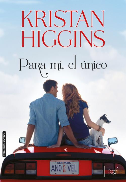 Cover of the book PARA MÍ, EL ÚNICO by Kristan Higgins, LIBROS DE SEDA S.L.