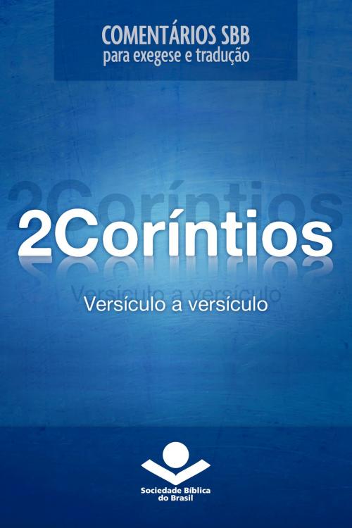 Cover of the book Comentários SBB - 2Coríntios versículo a versículo by Roger Omanson, John Ellington, Sociedade Bíblica do Brasil