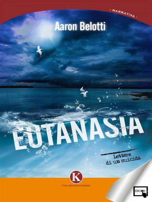 Cover of the book Eutanasia - lettere di un suicida by Aaron Belotti, Kimerik