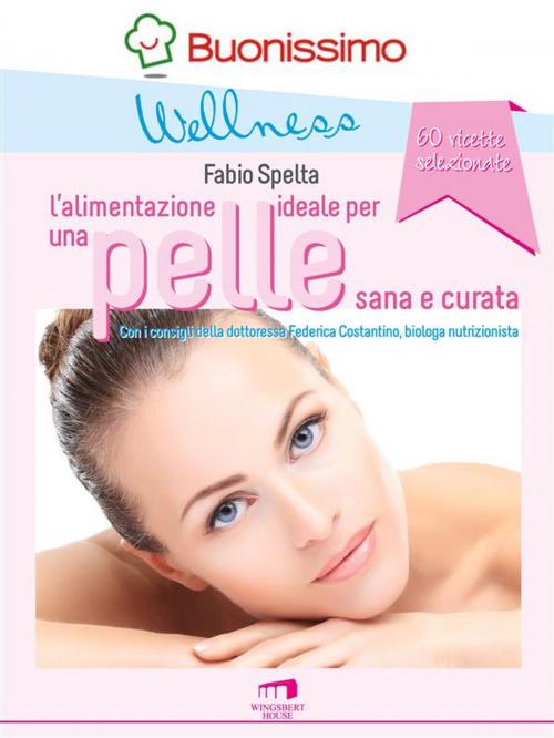 Cover of the book L'alimentazione ideale per una pelle sana e curata by Fabio Spelta Federica Costantino, Wingsbert House