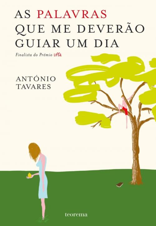 Cover of the book As Palavras Que Me Deverão Guiar Um Dia by António Tavares, TEOREMA
