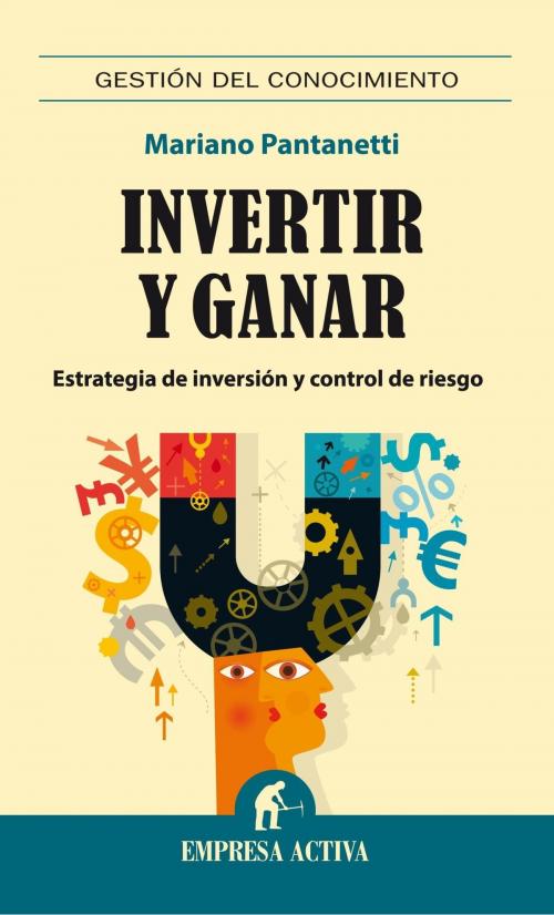 Cover of the book Invertir y ganar by Mariano Pantanetti, Empresa Activa Argentina