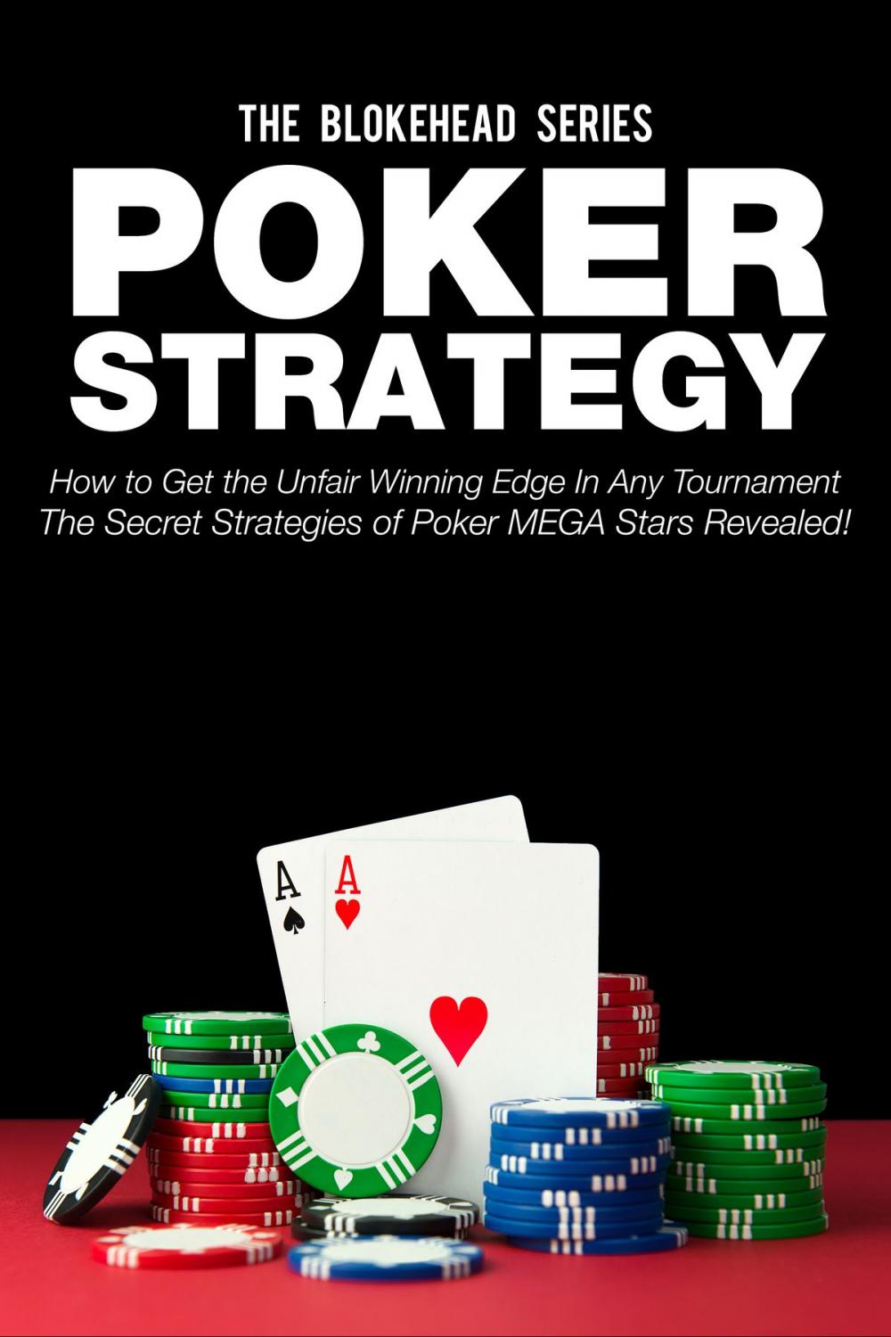 Big bigCover of Poker Strategy:How to Get the Unfair Winning Edge In Any Tournament. The Secret Strategies Of Poker MEGA Stars Revealed!