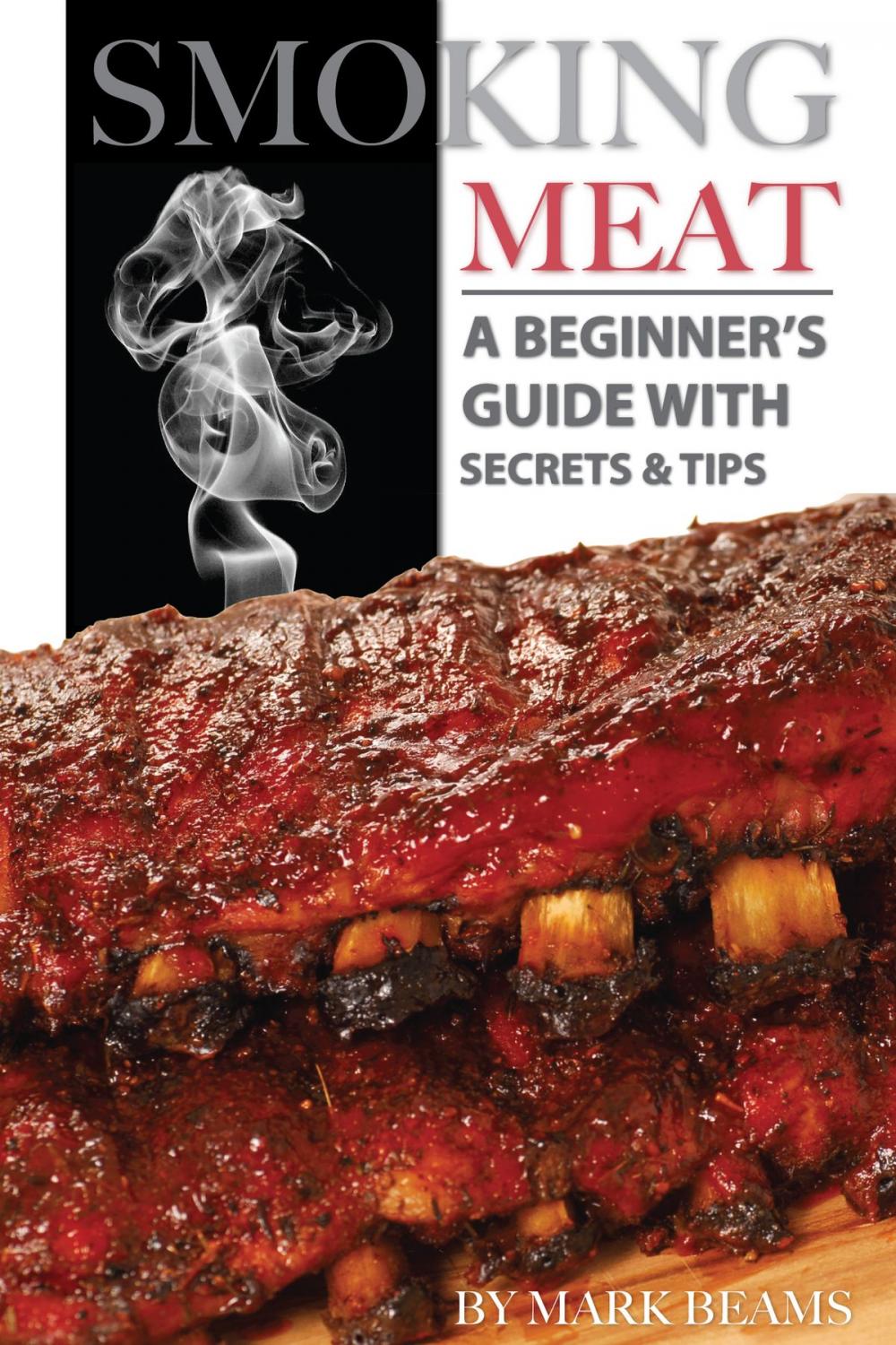 Big bigCover of Smoking Meat: A Beginner’s Guide with Secrets & Tips