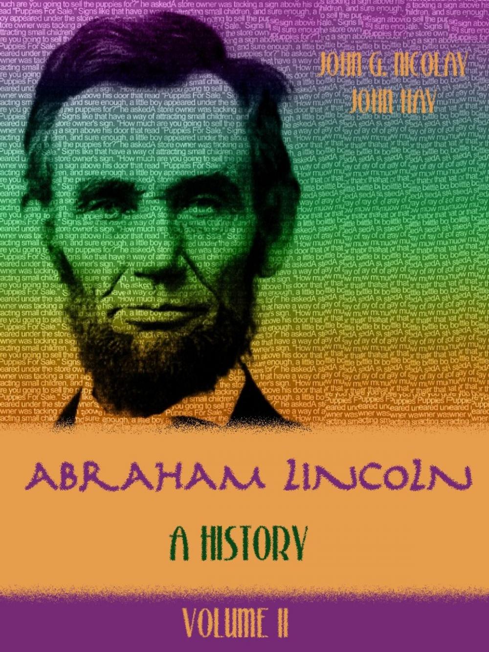 Big bigCover of Abraham Lincoln : A History, Volume II (Illustrated)