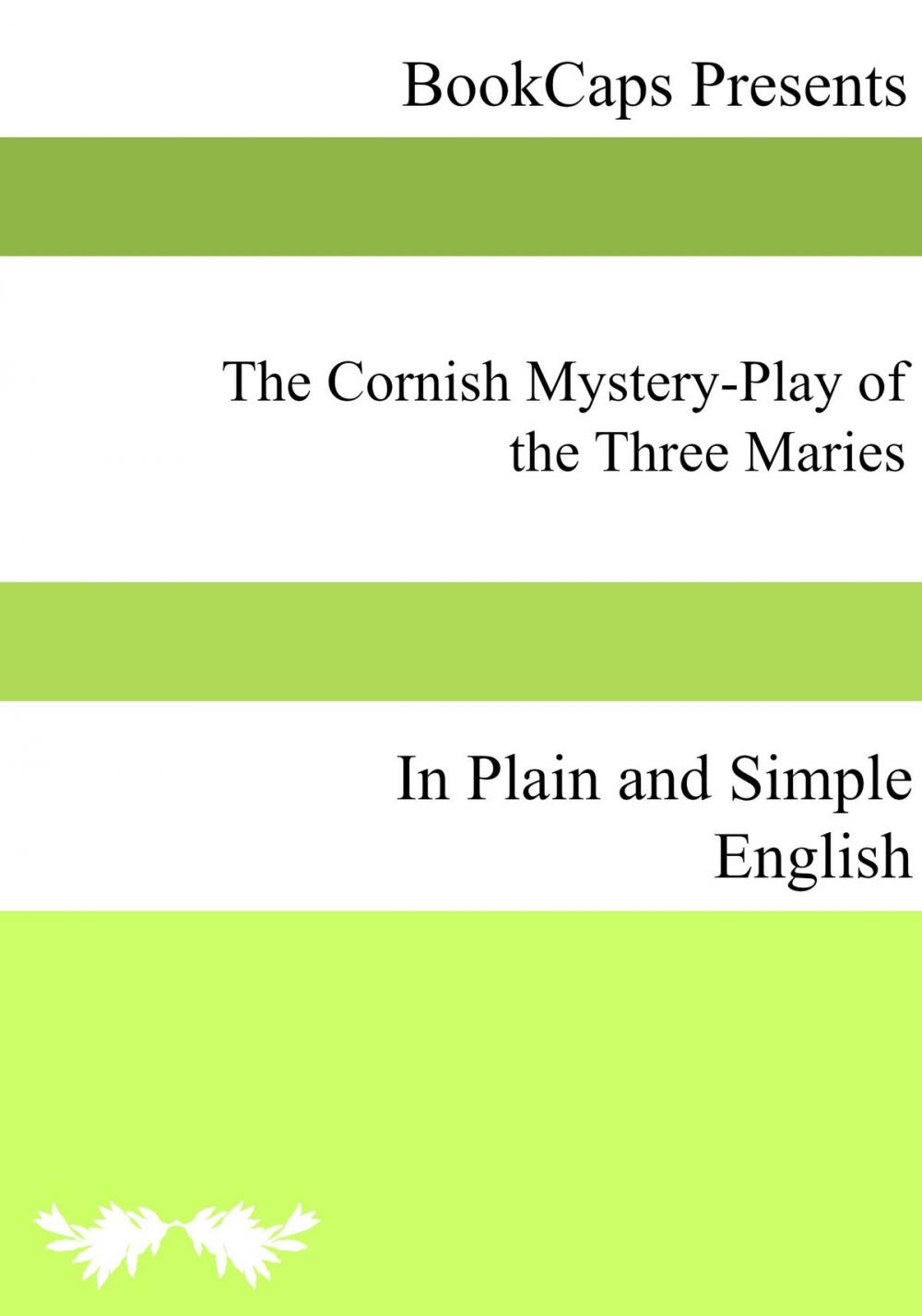 Big bigCover of The Cornish Mystery-Play of the Three Maries In Plain and Simple English