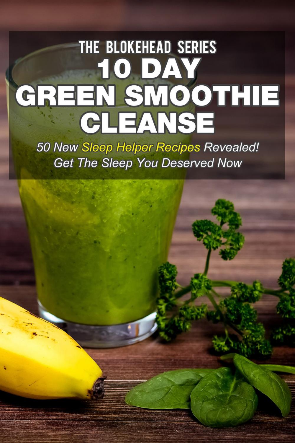 Big bigCover of 10 Day Green Smoothie Cleanse: 50 New Sleep Helper Recipes Revealed! Get The Sleep You Deserved Now