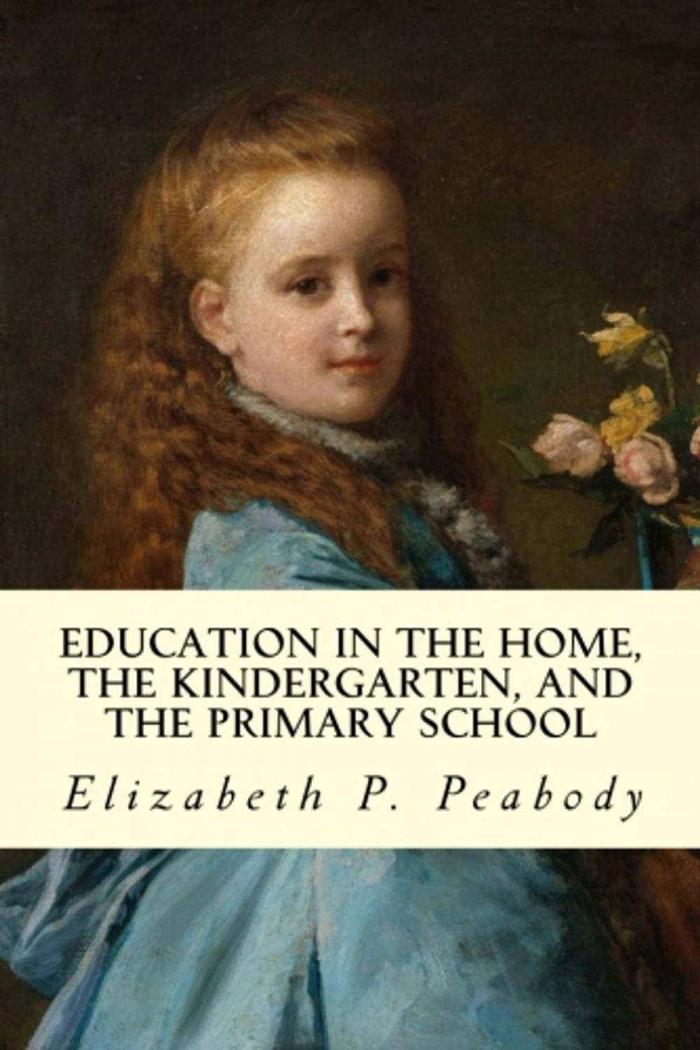 Big bigCover of Education in The Home, The Kindergarten, and The Primary School