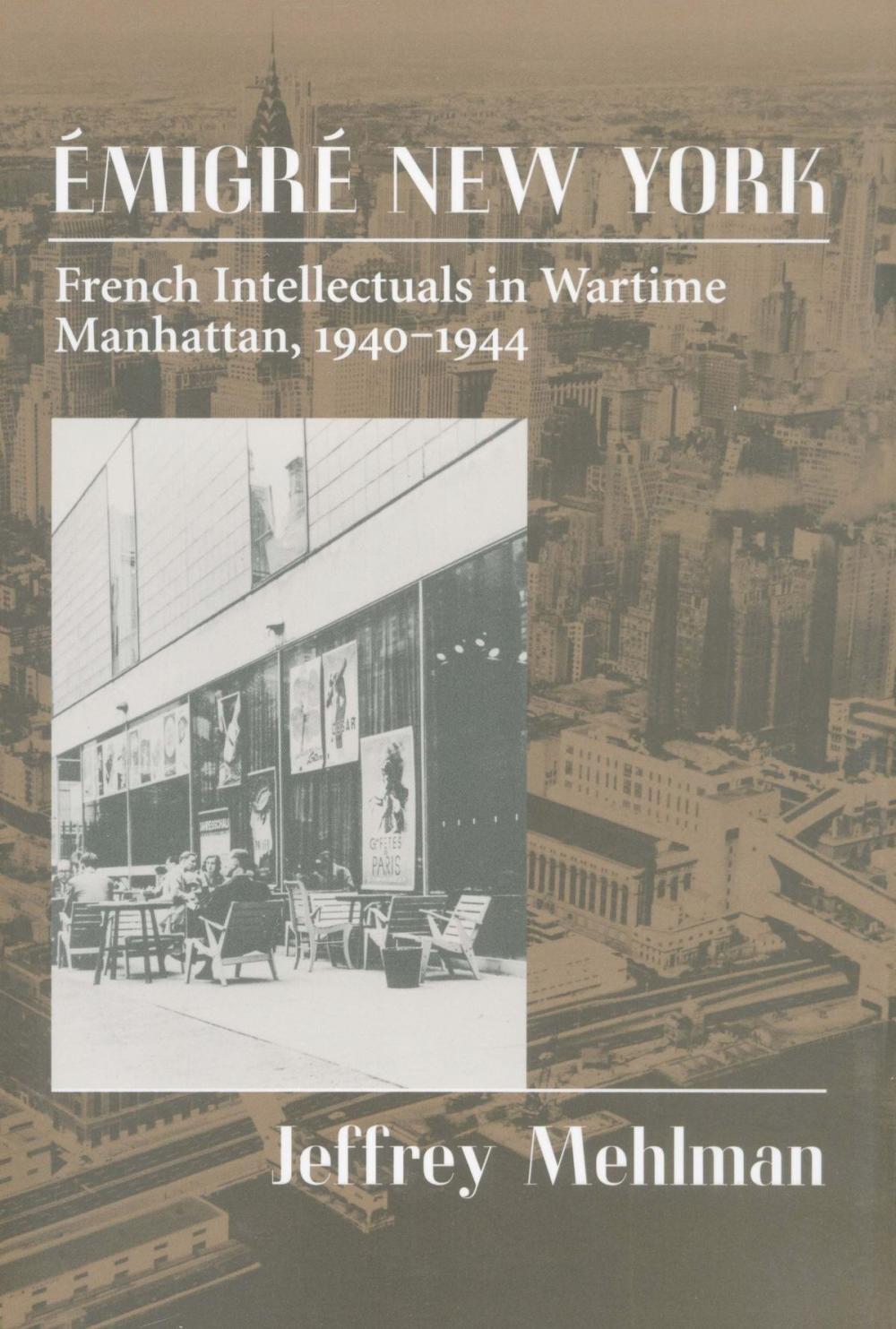 Big bigCover of Emigré New York: French Intellectuals in Wartime Manhattan, 1940-1944