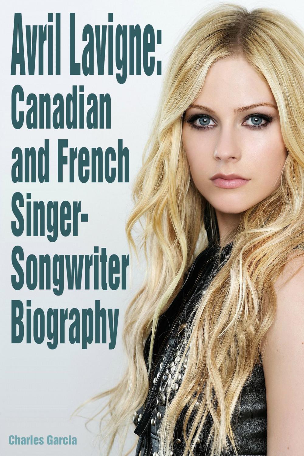 Big bigCover of Avril Lavigne: Canadian and French Singer-Songwriter Biography