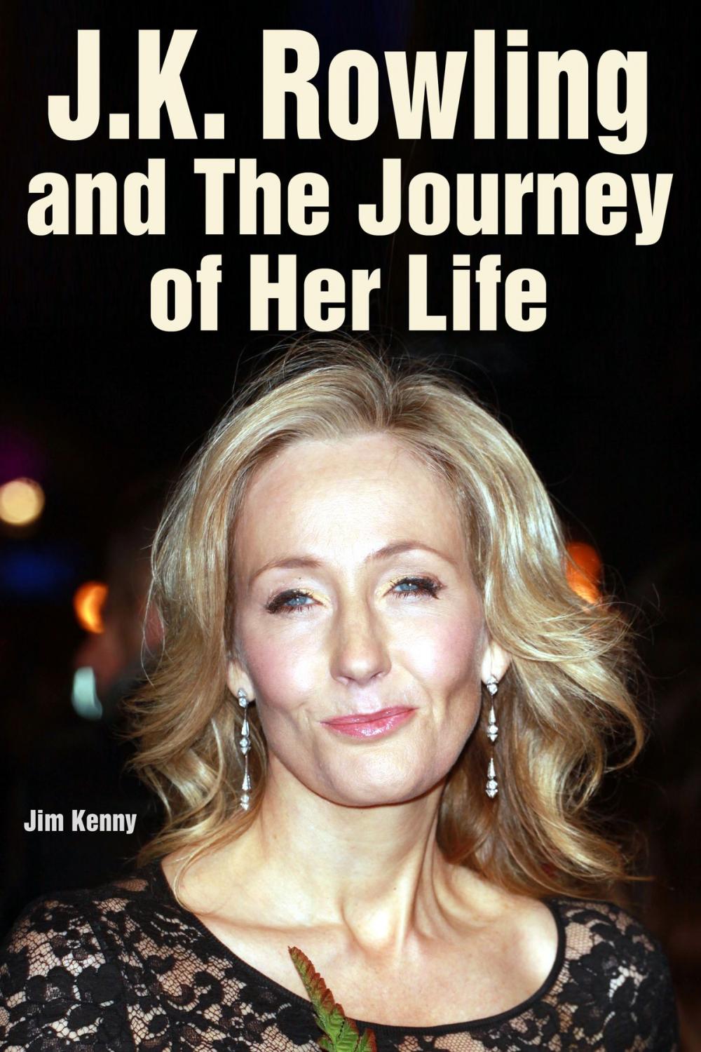 Big bigCover of J.K. Rowling and the Journey of Her Life