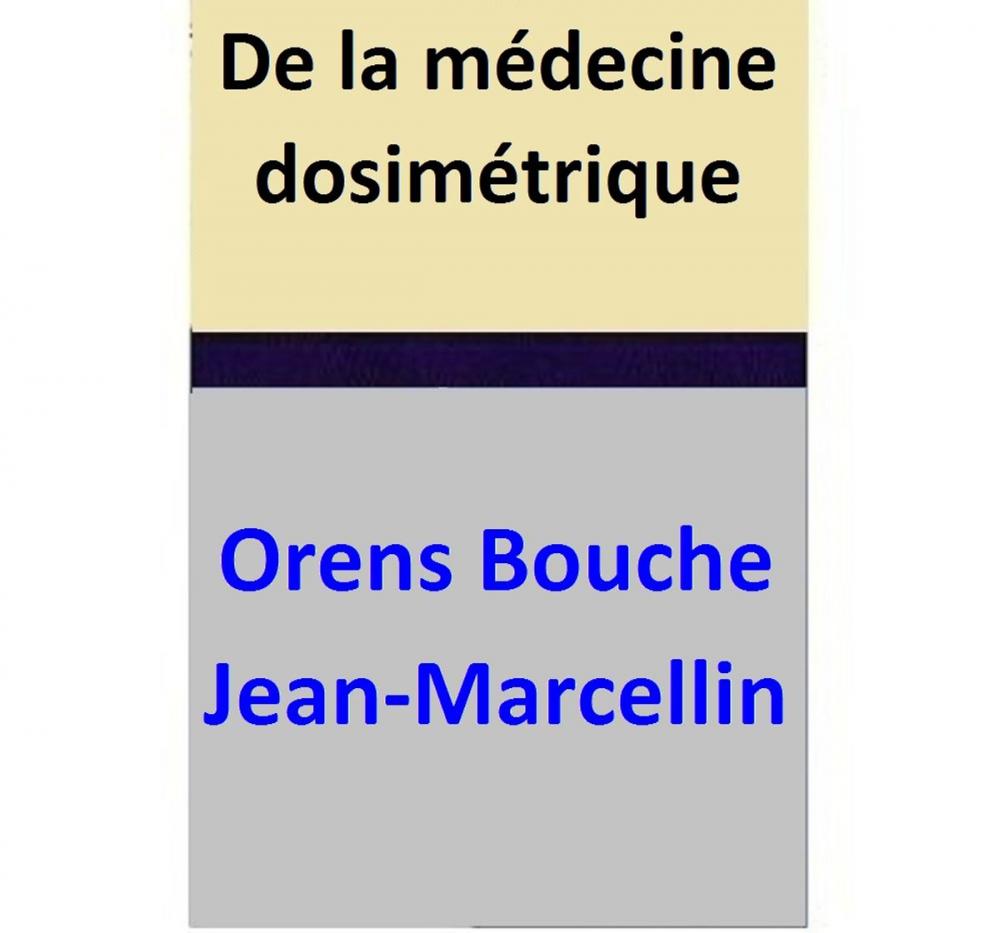 Big bigCover of De la médecine dosimétrique