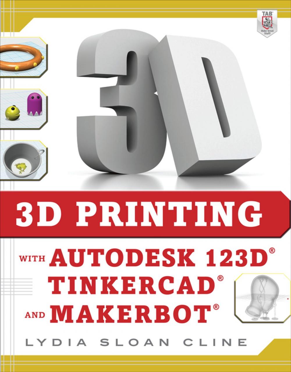 Big bigCover of 3D Printing with Autodesk 123D, Tinkercad, and MakerBot