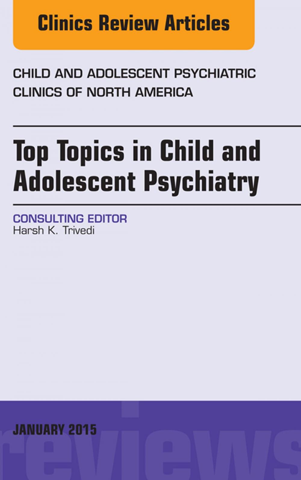 Big bigCover of Top Topics in Child & Adolescent Psychiatry, An Issue of Child and Adolescent Psychiatric Clinics of North America, E-Book