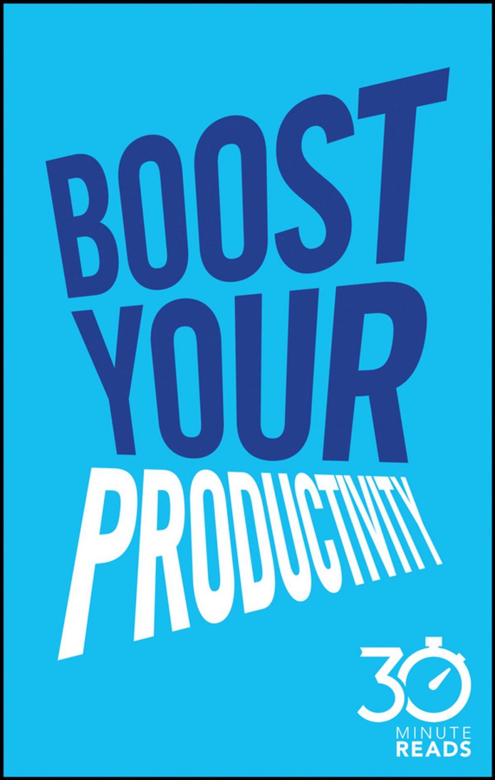 Big bigCover of Boost Your Productivity: 30 Minute Reads