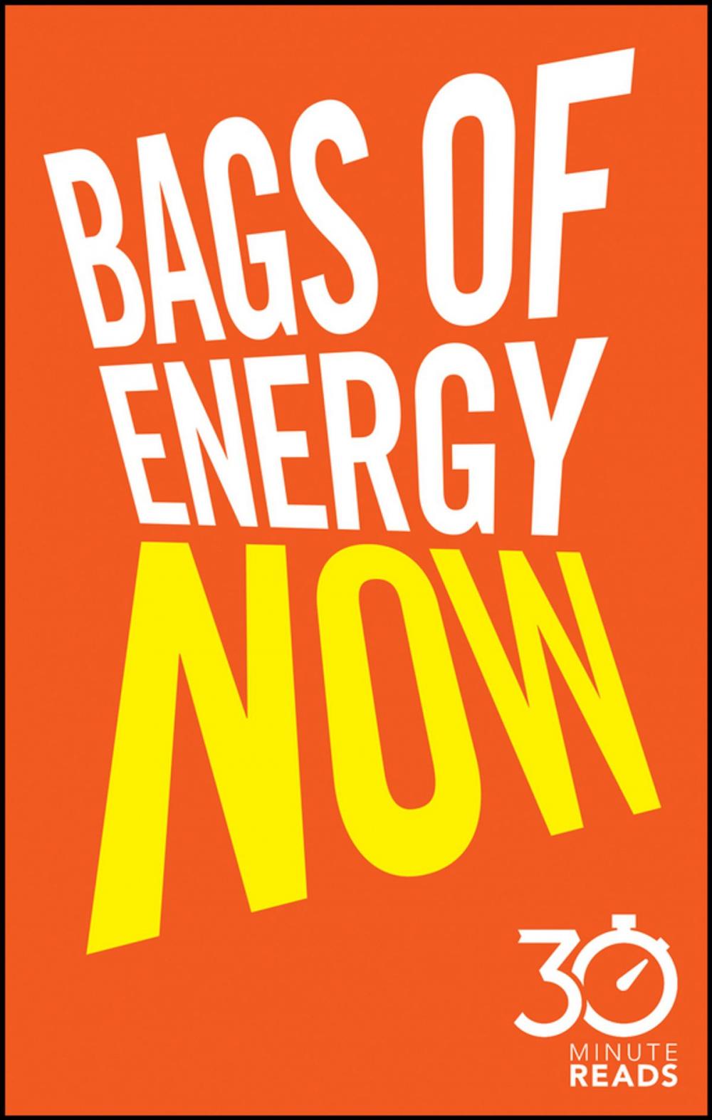 Big bigCover of Bags of Energy Now: 30 Minute Reads