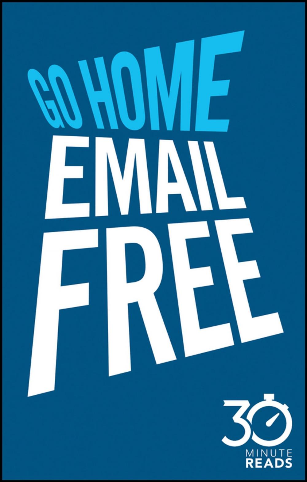 Big bigCover of Go Home Email Free: 30 Minute Reads