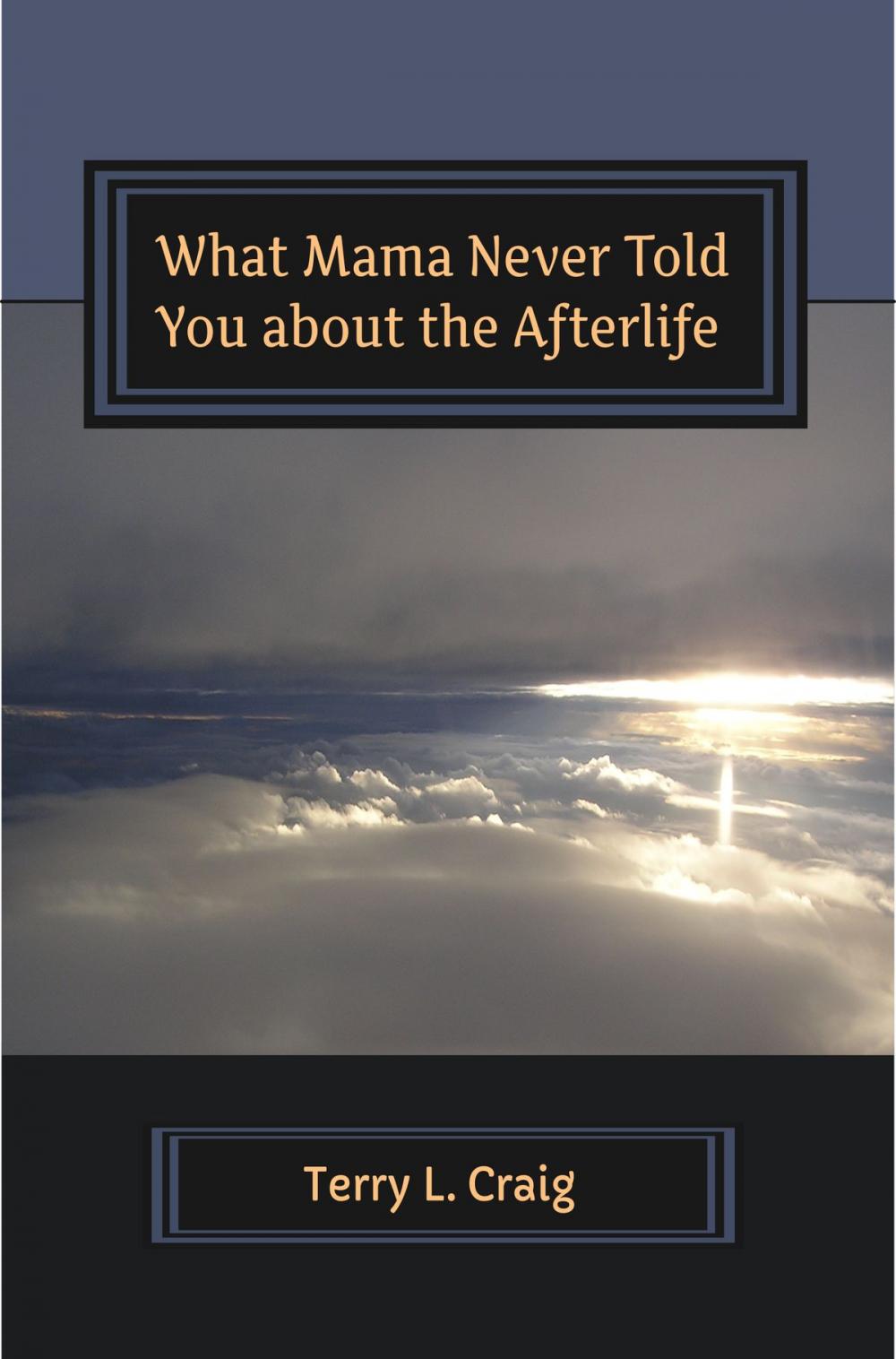 Big bigCover of What Mama Never Told You About the Afterlife, Conversations on Faith, Salvation, and Universalism