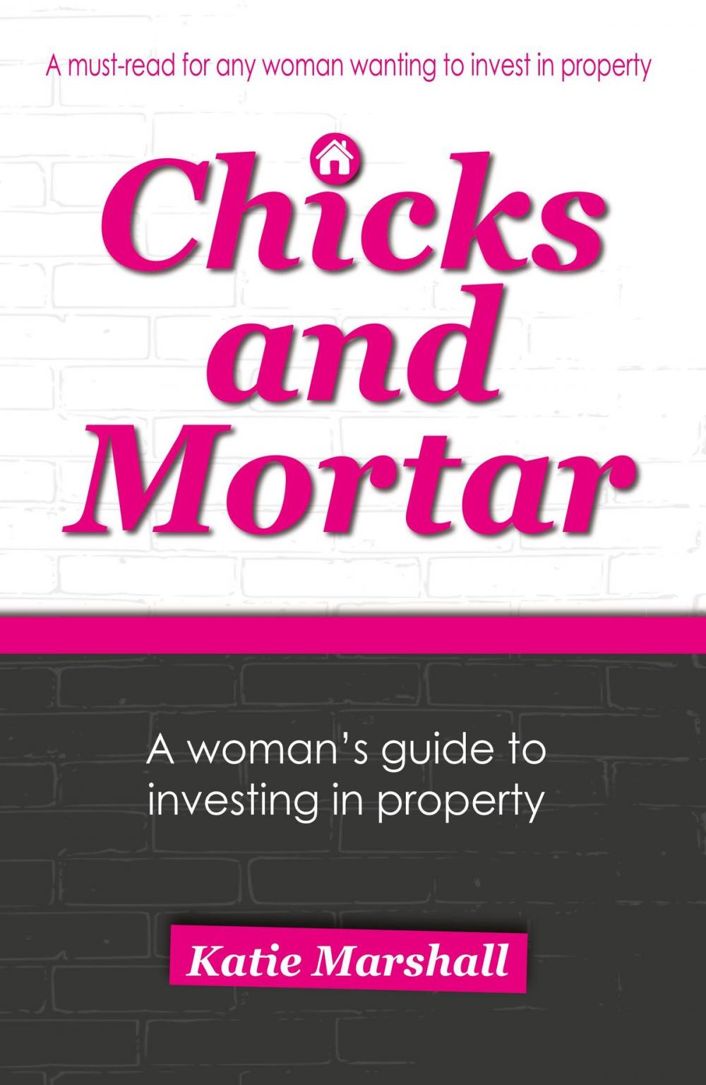 Big bigCover of Chicks and Mortar - A Woman's Guide to Investing in Property