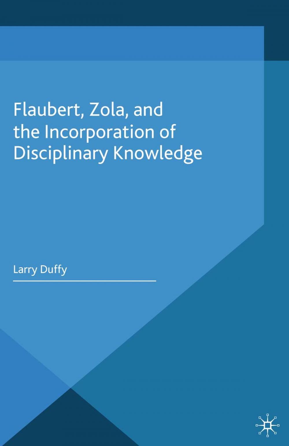 Big bigCover of Flaubert, Zola, and the Incorporation of Disciplinary Knowledge