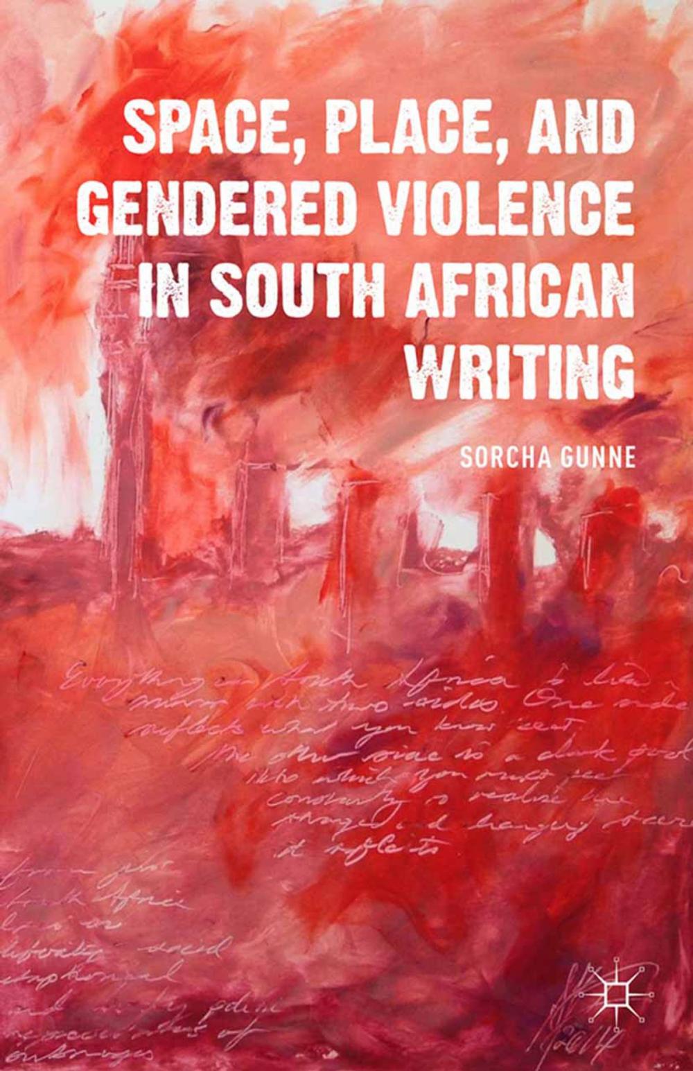 Big bigCover of Space, Place, and Gendered Violence in South African Writing