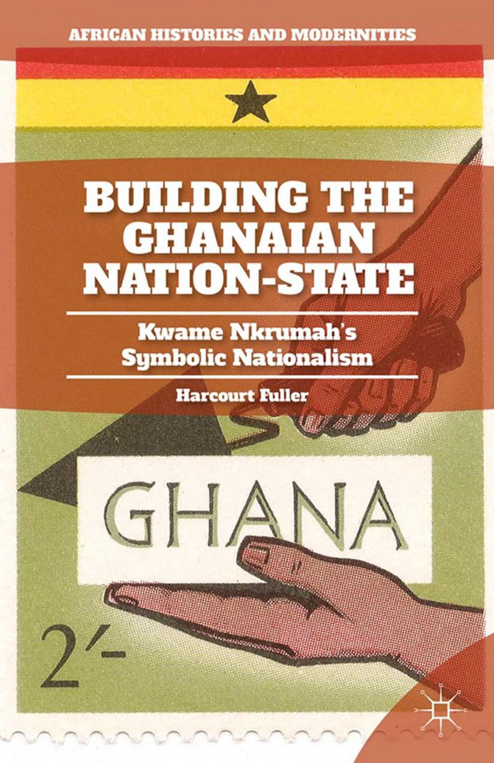 Big bigCover of Building the Ghanaian Nation-State