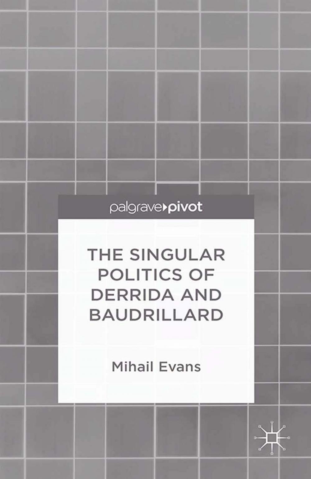 Big bigCover of The Singular Politics of Derrida and Baudrillard