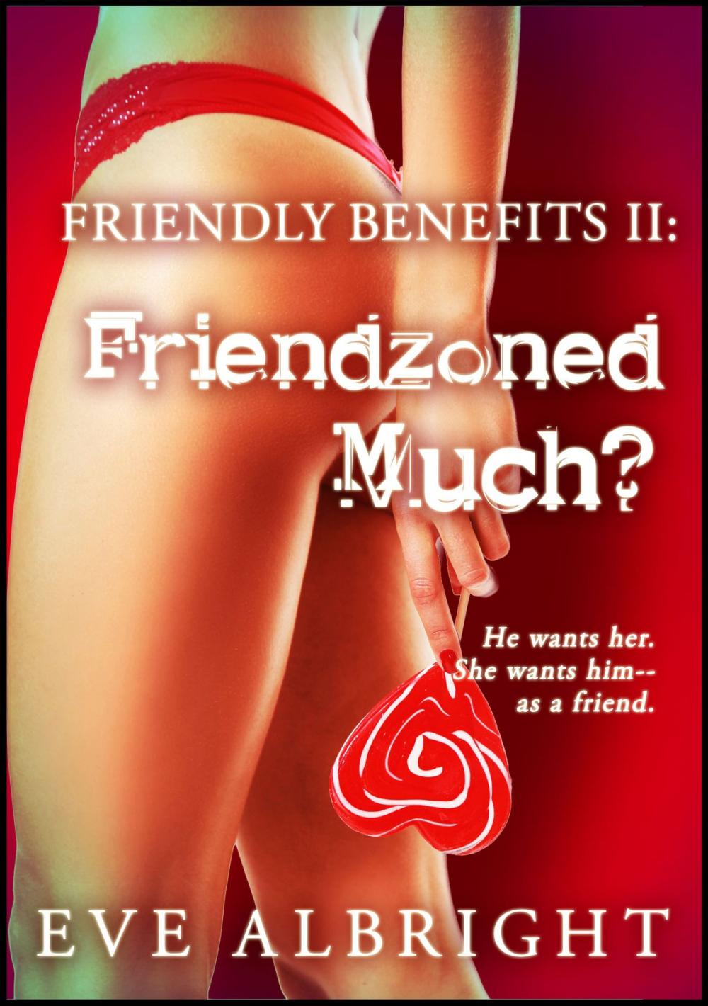 Big bigCover of Friendzoned Much?: Friendly Benefits 2