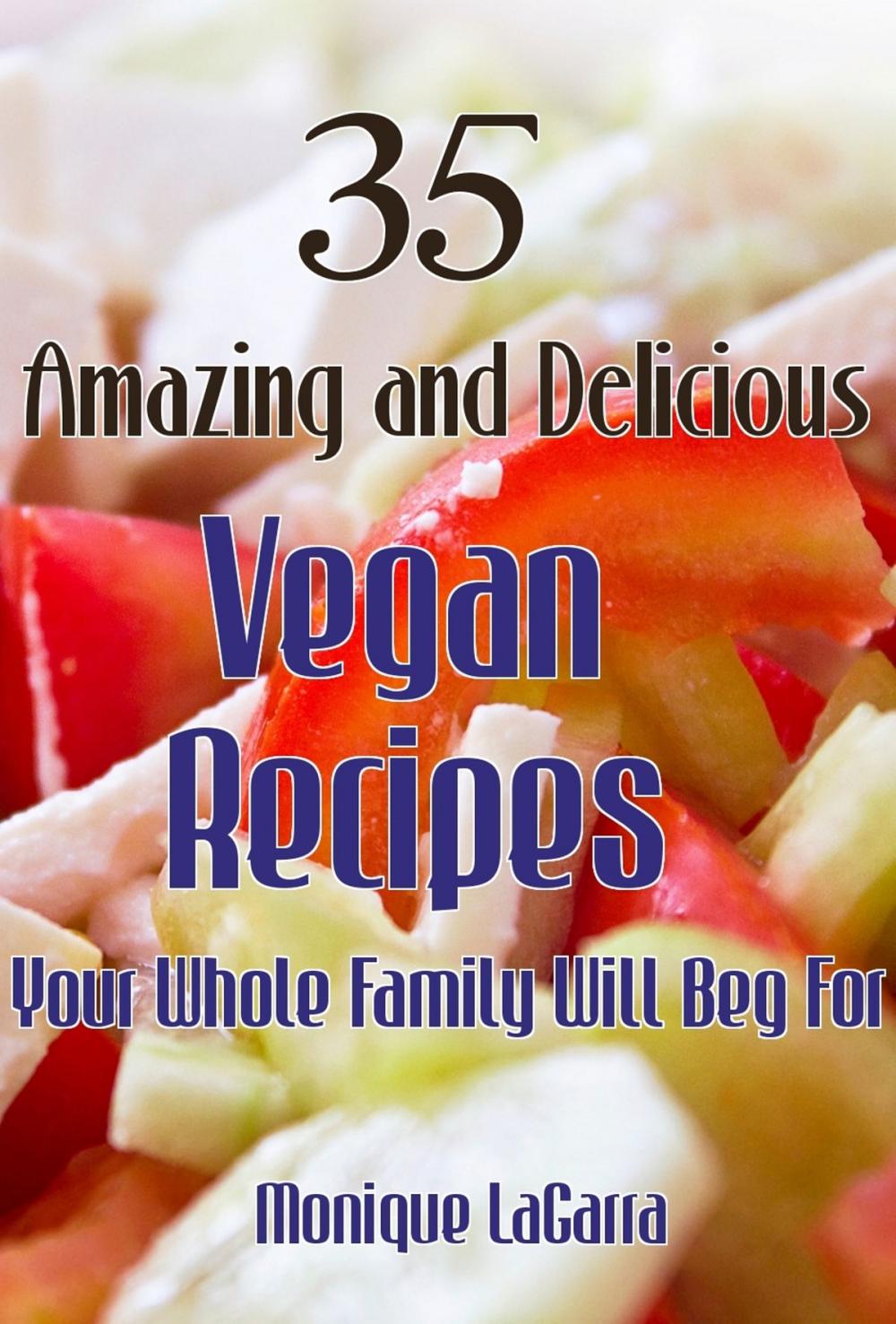 Big bigCover of 35 Amazing and Delicious Vegan Recipes: Your Whole Family Will Beg For