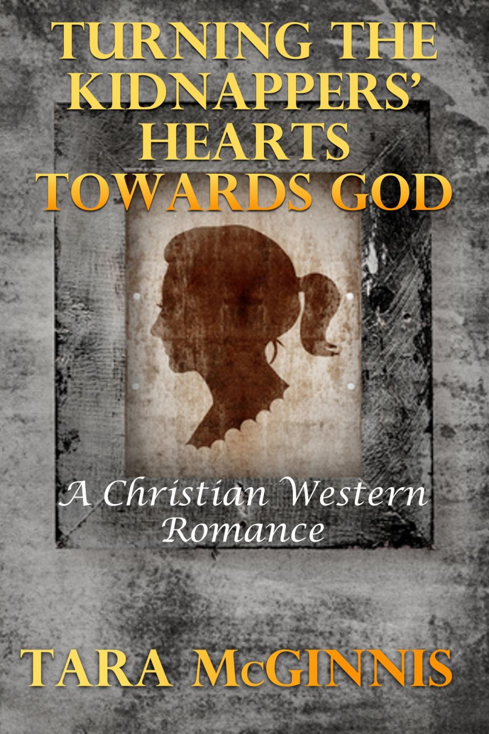 Big bigCover of Turning The Kidnappers' Hearts Towards God (A Christian Western Romance)