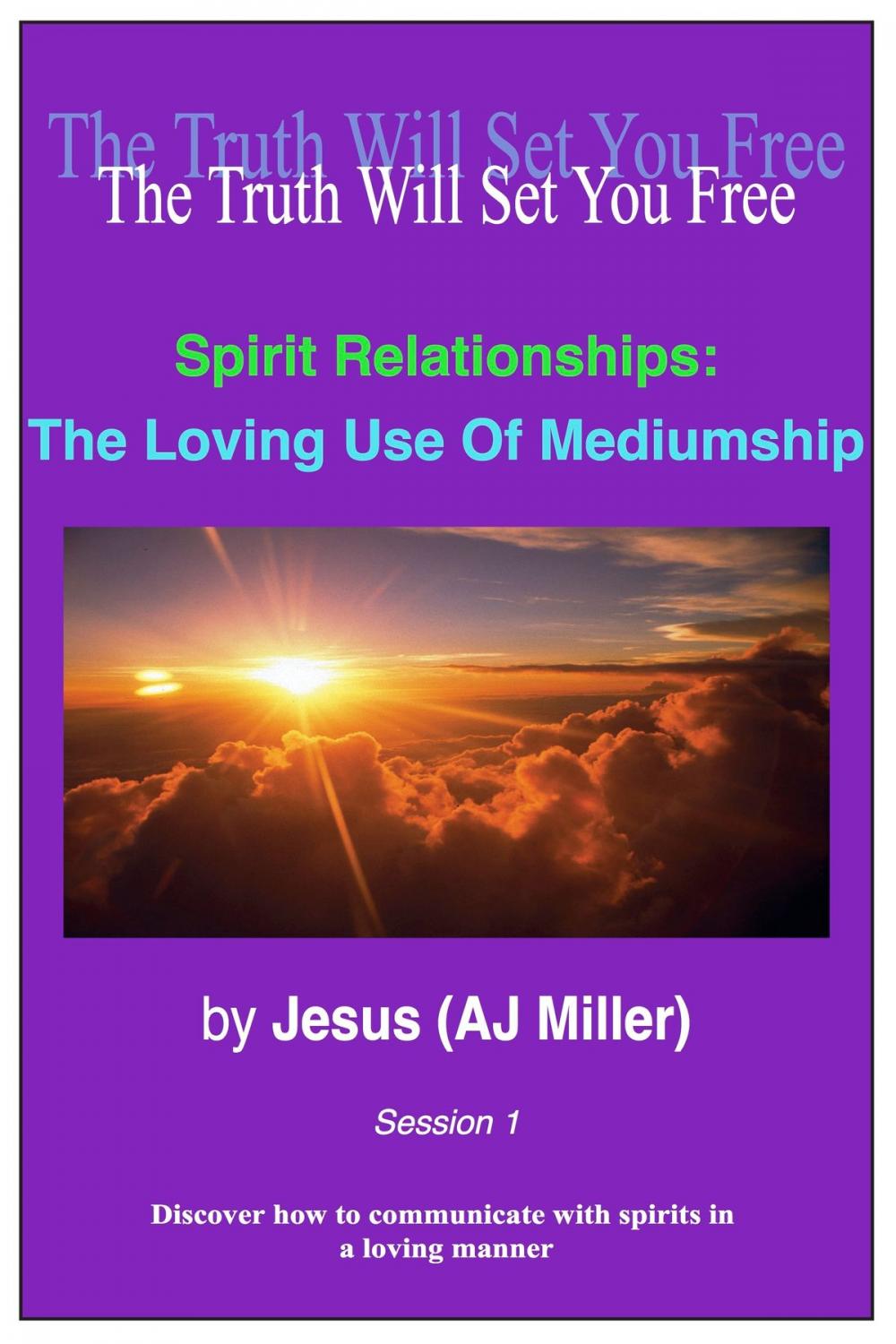 Big bigCover of Spirit Relationships: The Loving Use of Mediumship Session 1