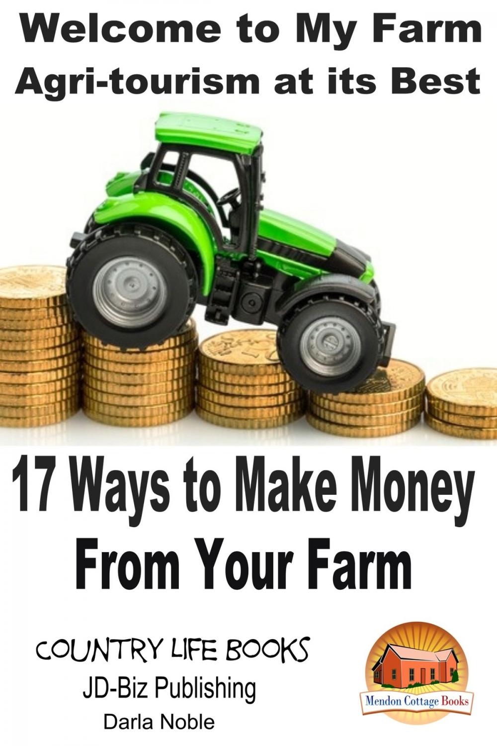 Big bigCover of Welcome to My Farm: Agri-tourism at its Best - 17 Ways to Make Money From Your Farm