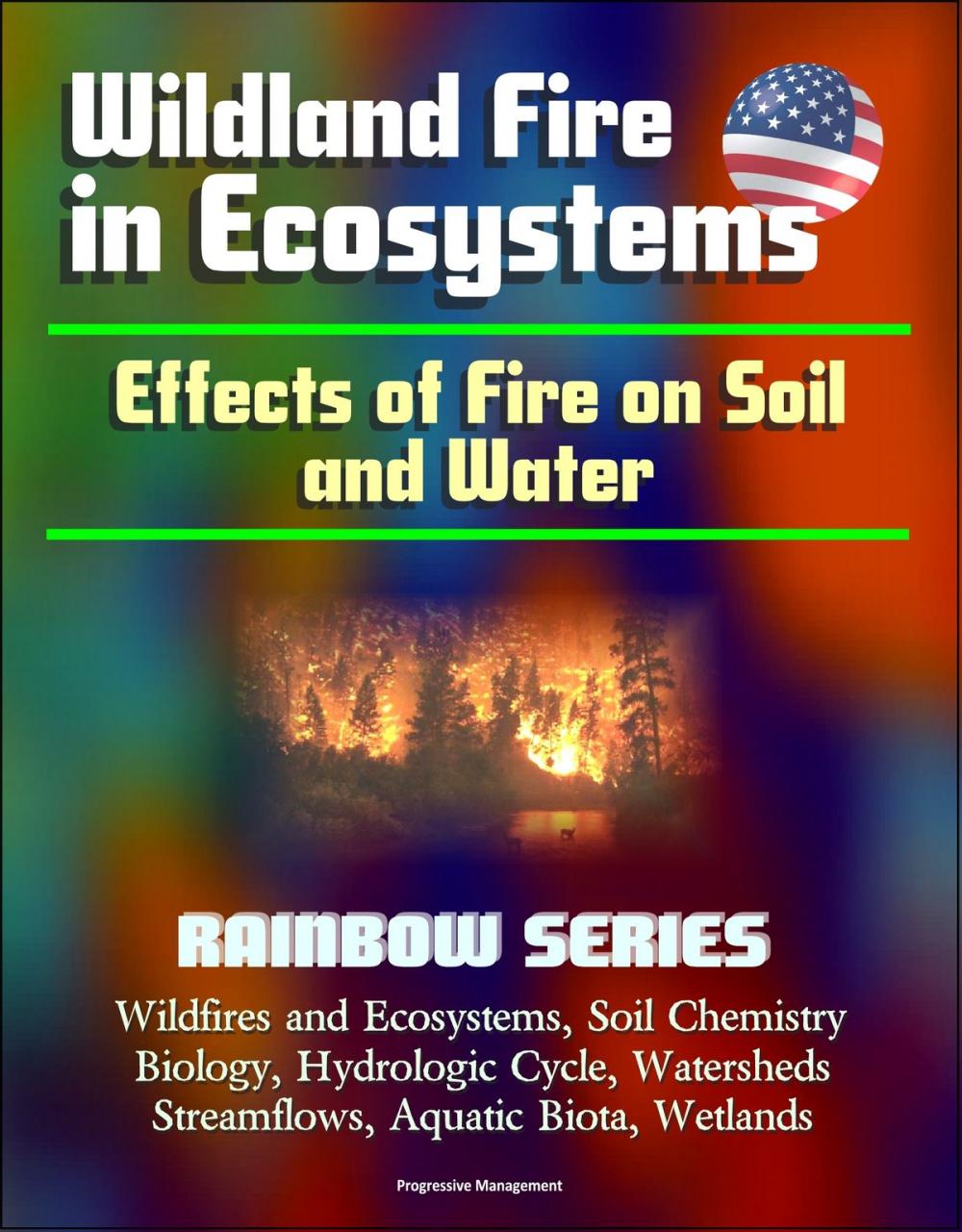 Big bigCover of Wildland Fire in Ecosystems: Effects of Fire on Soil and Water (Rainbow Series) - Wildfires and Ecosystems, Soil Chemistry, Biology, Hydrologic Cycle, Watersheds, Streamflows, Aquatic Biota, Wetlands