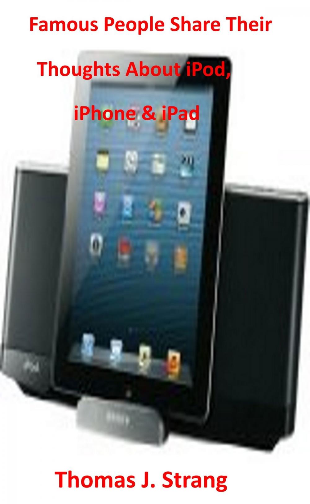 Big bigCover of Famous People Share Their Thoughts About iPad iPhone & iPod