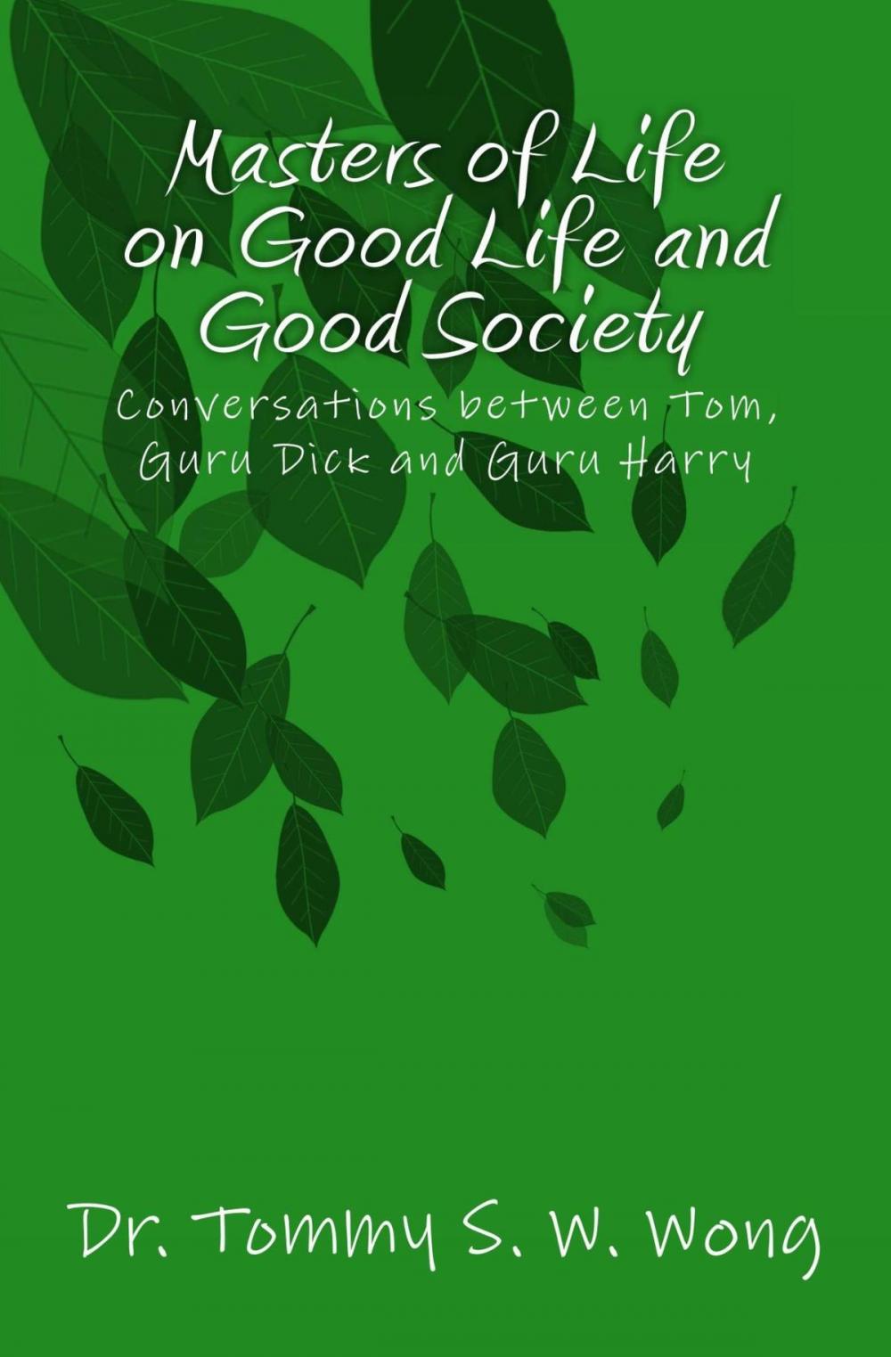 Big bigCover of Masters of Life on Good Life and Good Society: Conversations between Tom, Guru Dick and Guru Harry