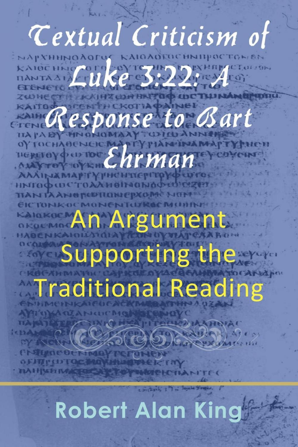 Big bigCover of Textual Criticism of Luke 3:22: A Response to Bart Ehrman, An Argument Supporting the Traditional Reading